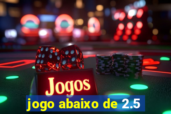 jogo abaixo de 2.5